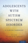 Adolescents with Autism Spectrum Disorder : A Clinical Handbook - eBook