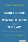Family Guide to Mental Illness and the Law : A Practical Handbook - eBook