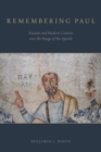 Remembering Paul : Ancient and Modern Contests over the Image of the Apostle - Book