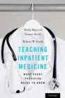 Teaching Inpatient Medicine : What Every Physician Needs to Know - eBook