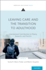 Leaving Care and the Transition to Adulthood : International Contributions to Theory, Research, and Practice - eBook