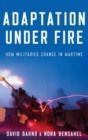 Adaptation under Fire : How Militaries Change in Wartime - Book