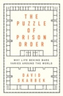 The Puzzle of Prison Order : Why Life Behind Bars Varies Around the World - Book