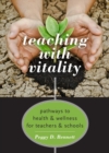 Teaching with Vitality : Pathways to Health and Wellness for Teachers and Schools - Book