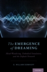 The Emergence of Dreaming : Mind-Wandering, Embodied Simulation, and the Default Network - eBook