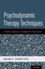 Psychodynamic Therapy Techniques : A Guide to Expressive and Supportive Interventions - eBook