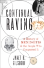 Continual Raving : A History of Meningitis and the People Who Conquered It - eBook