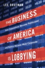 The Business of America is Lobbying : How Corporations Became Politicized and Politics Became More Corporate - Book