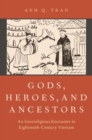 Gods, Heroes, and Ancestors : An Interreligious Encounter in Eighteenth-Century Vietnam - Book