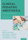Clinical Pediatric Anesthesia : A Case-Based Handbook - Book