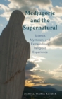 Medjugorje and the Supernatural : Science, Mysticism, and Extraordinary Religious Experience - Book