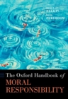 The Oxford Handbook of Moral Responsibility - Book