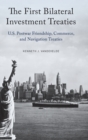 The First Bilateral Investment Treaties : U.S. Postwar Friendship, Commerce, and Navigation Treaties - Book