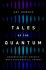 Tales of the Quantum : Understanding Physics' Most Fundamental Theory - Book