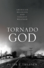 Tornado God : American Religion and Violent Weather - eBook