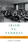 Irish vs. Yankees : A Social History of the Boston Schools - eBook