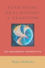 Rethinking Oral History and Tradition : An Indigenous Perspective - eBook