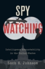 Spy Watching : Intelligence Accountability in the United States - eBook