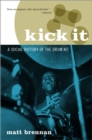 Kick It : A Social History of the Drum Kit - eBook