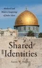 Shared Identities : Medieval and Modern Imaginings of Judeo-Islam - Book