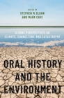 Oral History and the Environment : Global Perspectives on Climate, Connection, and Catastrophe - eBook