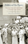 Politics of the Pantry : Housewives, Food, and Consumer Protest in Twentieth-Century America - eBook