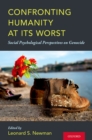Confronting Humanity at its Worst : Social Psychological Perspectives on Genocide - eBook