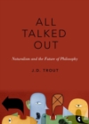 All Talked Out : Naturalism and the Future of Philosophy - Book