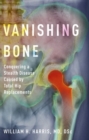Vanishing Bone : Conquering a Stealth Disease Caused by Total Hip Replacements - Book