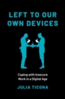 Left to Our Own Devices : Coping with Insecure Work in a Digital Age - Book