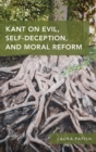 Kant on Evil, Self-Deception, and Moral Reform - Book
