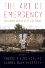 The Art of Emergency : Aesthetics and Aid in African Crises - eBook
