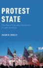 Protest State : The Rise of Everyday Contention in Latin America - Book