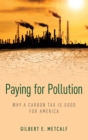 Paying for Pollution : Why a Carbon Tax is Good for America - Book
