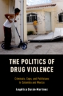 The Politics of Drug Violence : Criminals, Cops and Politicians in Colombia and Mexico - eBook