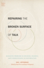 Repairing the Broken Surface of Talk : Managing Problems in Speaking, Hearing, and Understanding in Conversation - eBook