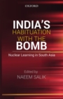 India's Habituation with the Bomb: Nuclear Learning in South Asia - Book