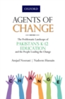 Agents of Change : The Problematic Landscape of Pakistans K-12 Education and the People Leading the Change - Book