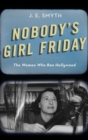 Nobody's Girl Friday : The Women Who Ran Hollywood - Book