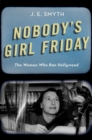 Nobody's Girl Friday : The Women Who Ran Hollywood - eBook