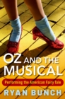 Oz and the Musical : Performing the American Fairy Tale - eBook