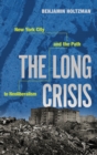 The Long Crisis : New York City and the Path to Neoliberalism - Book