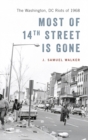 Most of 14th Street Is Gone : The Washington, DC Riots of 1968 - Book