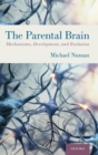 The Parental Brain : Mechanisms, Development, and Evolution - Book