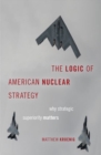 The Logic of American Nuclear Strategy : Why Strategic Superiority Matters - Book