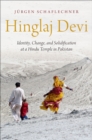 Hinglaj Devi : Identity, Change, and Solidification at a Hindu Temple in Pakistan - eBook