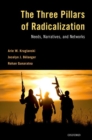 The Three Pillars of Radicalization : Needs, Narratives, and Networks - Book