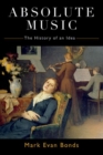 Absolute Music : The History of an Idea - Book