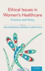 Ethical Issues in Women's Healthcare : Practice and Policy - Book