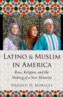 Latino and Muslim in America : Race, Religion, and the Making of a New Minority - eBook